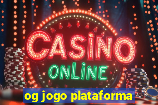 og jogo plataforma
